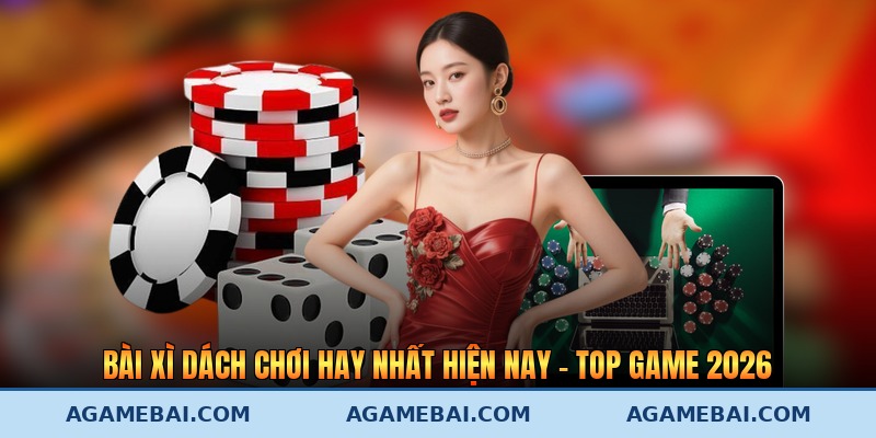 Bài Xì Dách Chơi Hay Nhất Hiện Nay - Top Game 2026