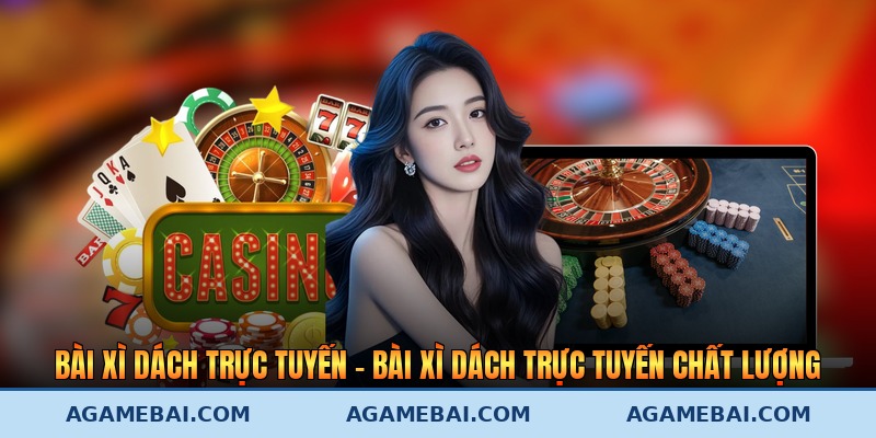 Bài Xì Dách Trực Tuyến – Bài Xì Dách Trực Tuyến Chất Lượng