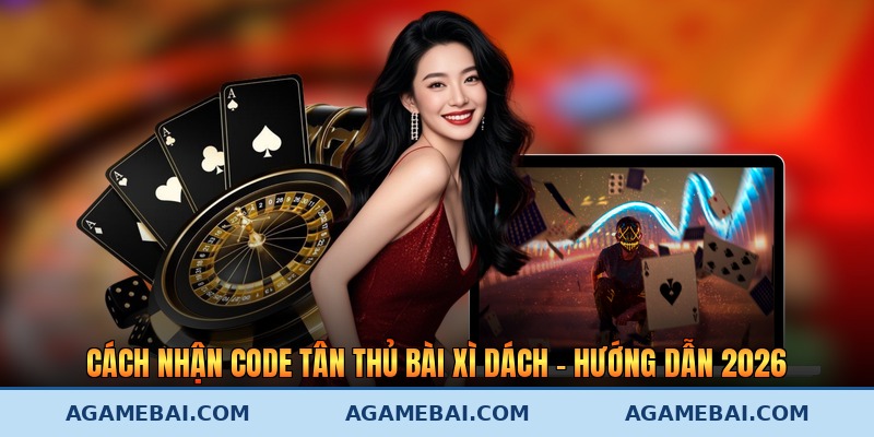 Cách Nhận Code Tân Thủ Bài Xì Dách - Hướng Dẫn 2026