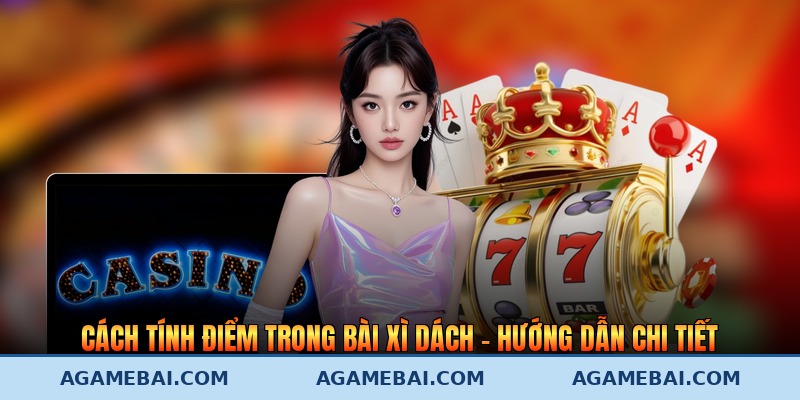 Cách Tính Điểm Trong Bài Xì Dách - Hướng Dẫn Chi Tiết