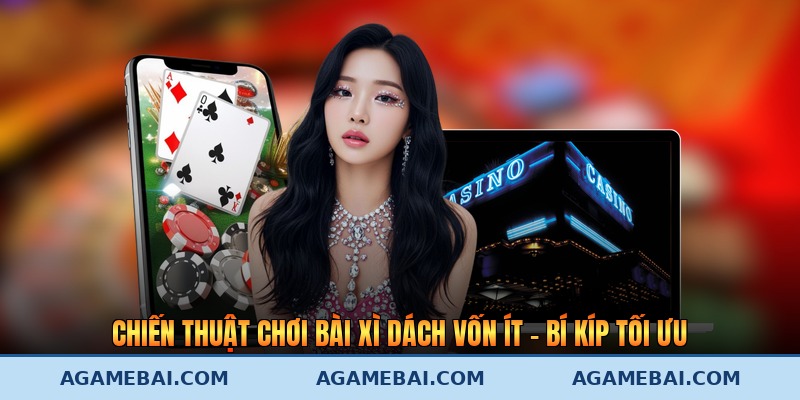 Chiến Thuật Chơi Bài Xì Dách Vốn Ít - Bí Kíp Tối Ưu