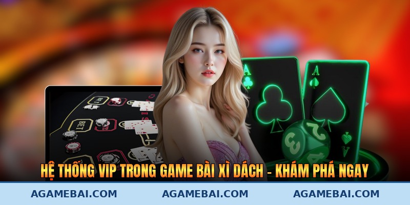 Hệ Thống Vip Trong Game Bài Xì Dách - Khám Phá Ngay