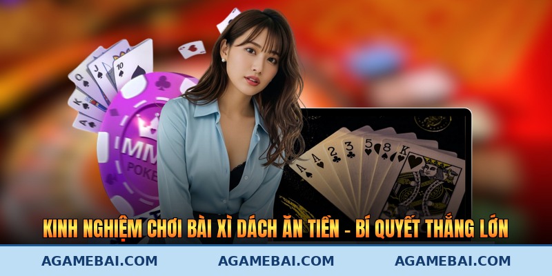 Kinh Nghiệm Chơi Bài Xì Dách Ăn Tiền – Bí Quyết Thắng Lớn