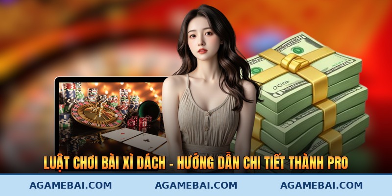Luật Chơi Bài Xì Dách - Hướng Dẫn Chi Tiết Thành Pro