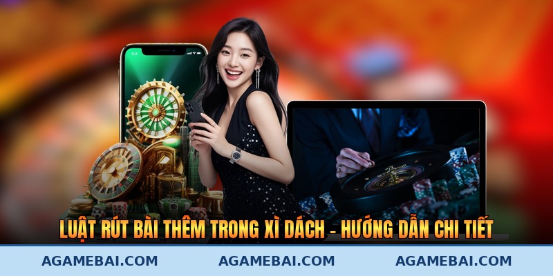 Luật Rút Bài Thêm Trong Xì Dách - Hướng Dẫn Chi Tiết