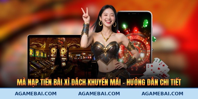 Mã Nạp Tiền Bài Xì Dách Khuyến Mãi – Hướng Dẫn Chi Tiết