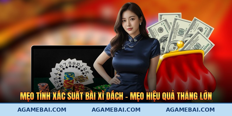 Mẹo Tính Xác Suất Bài Xì Dách - Mẹo Hiệu Quả Thắng Lớn