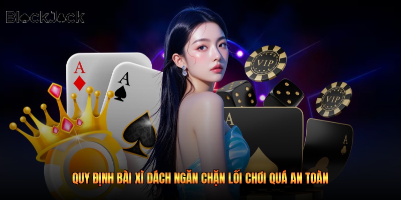 Quy định bài xì dách ngăn chặn lối chơi quá an toàn 
