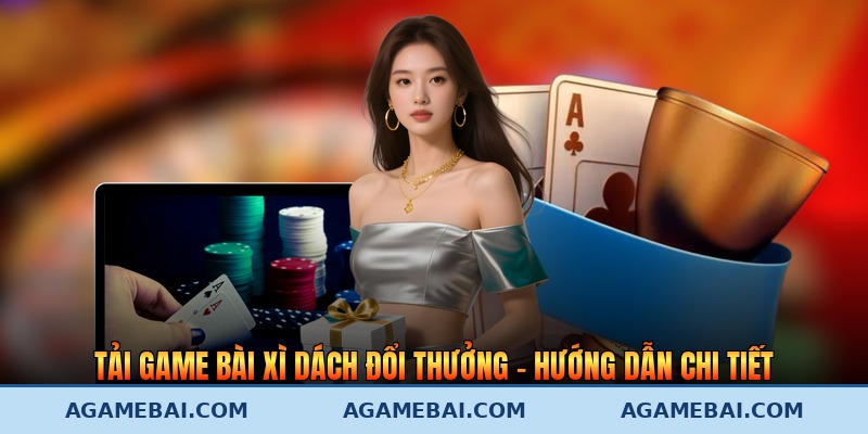 Tải Game Bài Xì Dách Đổi Thưởng – Hướng Dẫn Chi Tiết