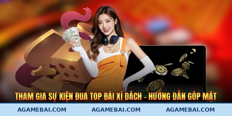 Tham Gia Sự Kiện Đua Top Bài Xì Dách – Hướng Dẫn Góp Mặt