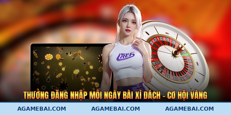 Thưởng Đăng Nhập Mỗi Ngày Bài Xì Dách – Cơ Hội Vàng